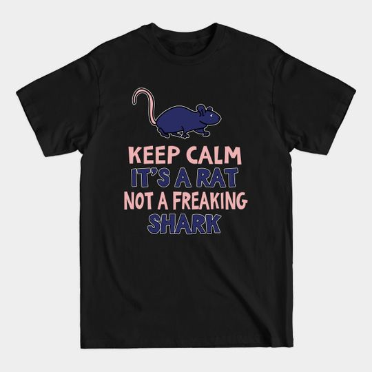 Discover Keep Calm Its A Rat Not A Shark - Rat - T-Shirt
