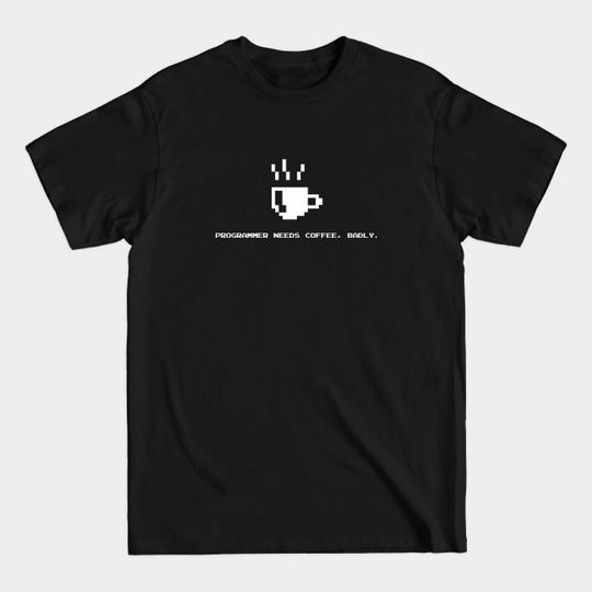 Discover Programmer Needs Food Badly - Programmer - T-Shirt