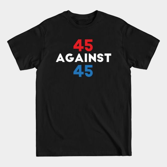 Discover 45 Against 45 Statement T-Shirt