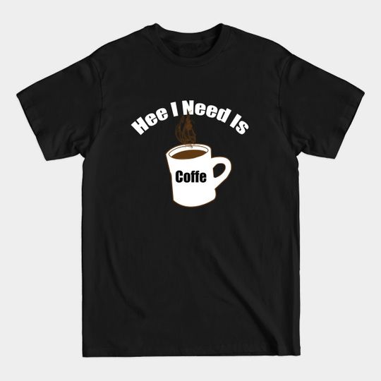 Discover hee i need coffe - Coffee Drinks - T-Shirt