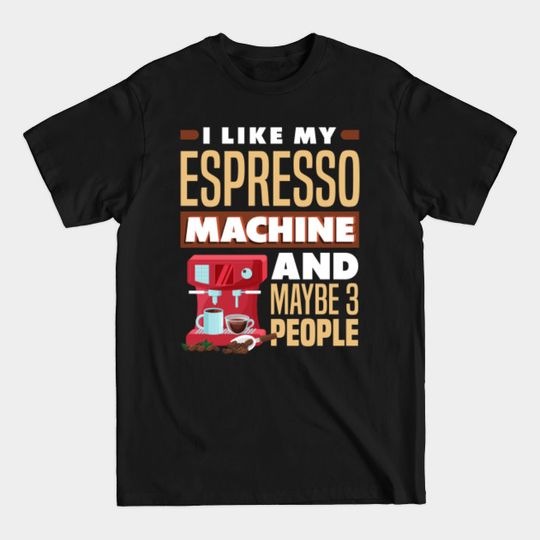 Discover Espresso Machine and Cup for Barista and Coffee Lovers Funny - Espresso - T-Shirt