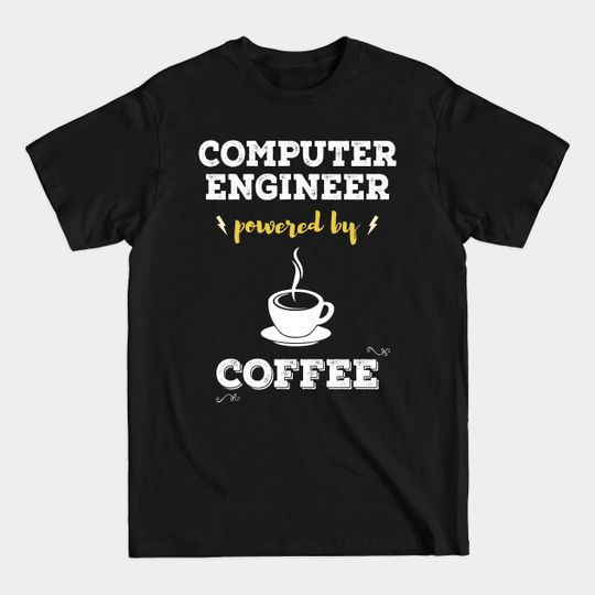 Discover Powered by coffee - Computer engineer - Cup Of Coffee - T-Shirt