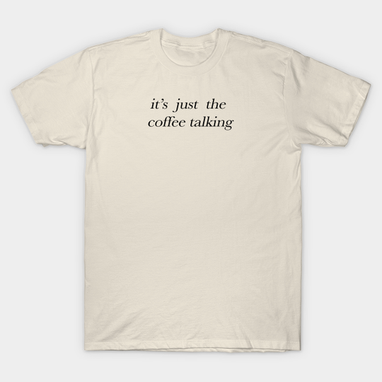 Discover It's just the coffee talking - Coffee Talk - T-Shirt