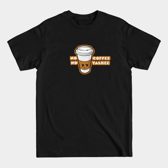 Discover No coffee, no talkee - Coffee - T-Shirt