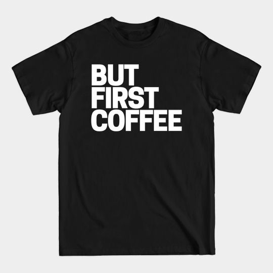Discover Coffee First - Coffee - T-Shirt
