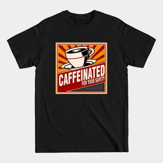 Discover Caffeinated For Your Safety - Coffee - T-Shirt