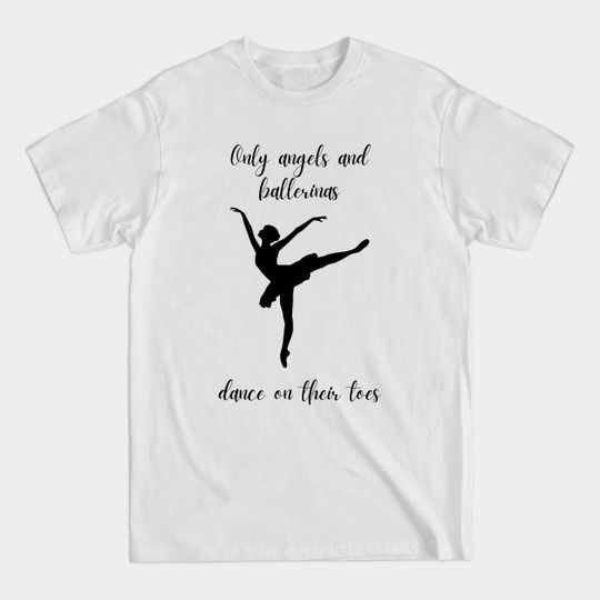 Discover Only Angels And Ballerinas Dance On Their Toes | Nutcracker Point Shoes Pointe Shoe Modern Pointe Shoes - Ballet - T-Shirt