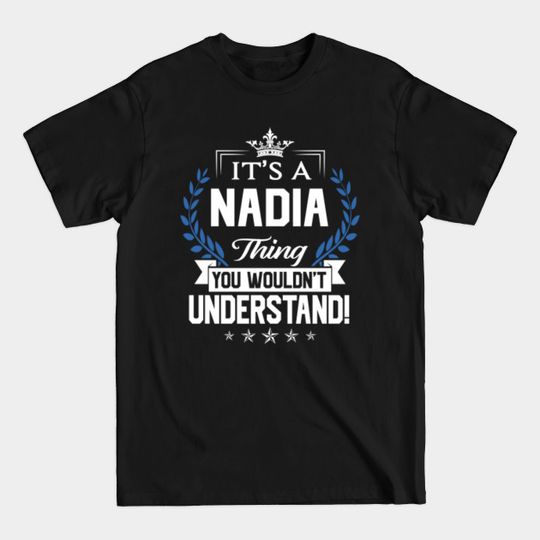 Discover Nadia Name - Things You Wouldn't Understand T-Shirt