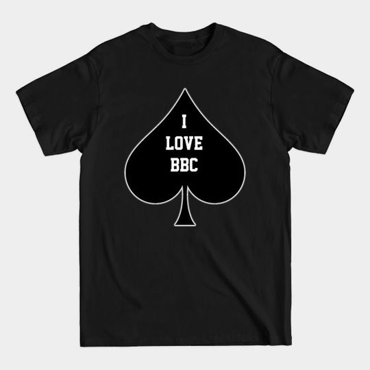 Discover I Love BBC- Queen Of Spades - I Love Bbc - T-Shirt