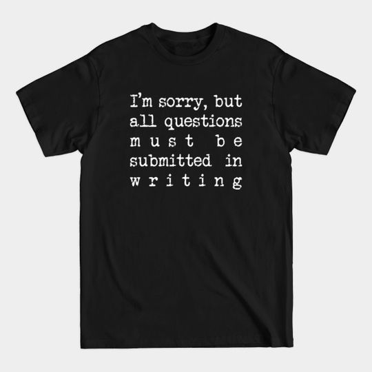 Discover I’m sorry, but all questions must be submitted in writing. - Willy Wonka And The Chocolate Factory - T-Shirt