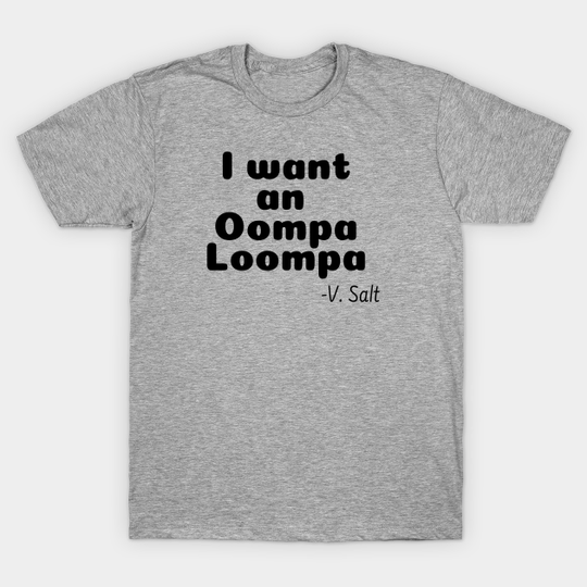 Discover I Want an Oompa Loompa - Oompa Loompa - T-Shirt