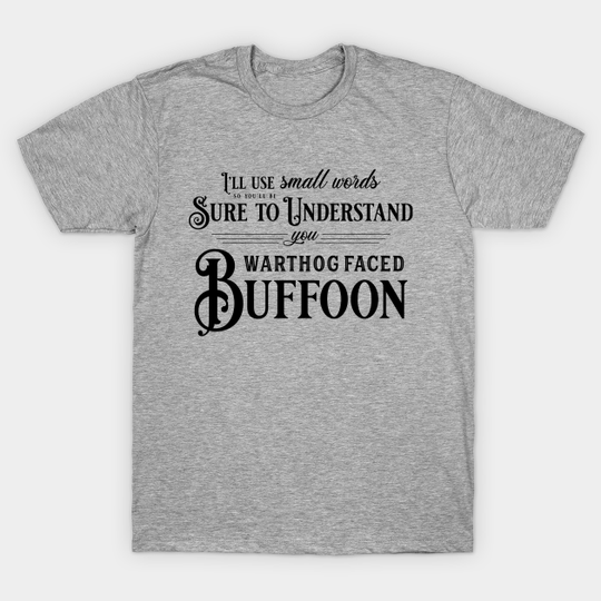 Discover You Warthog Faced Buffoon - The Princess Bride - T-Shirt