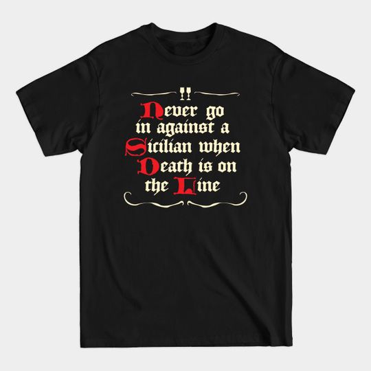 Discover Never Go In Against A Sicilian - The Princess Bride - T-Shirt