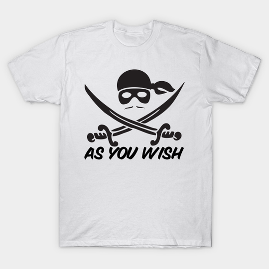 Discover Dread Pirate Roberts As you Wish - The Princess Bride - T-Shirt
