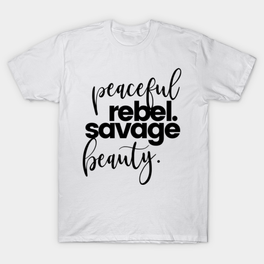 Discover PEACEFUL REBEL. SAVAGE BEAUTY. - Beauty - T-Shirt