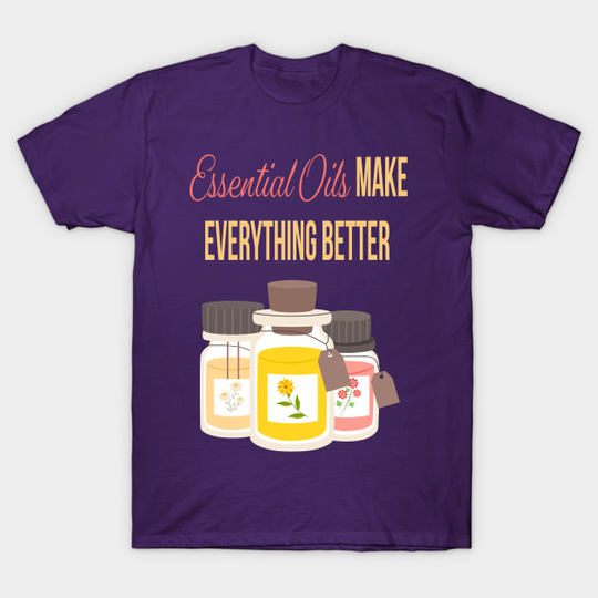 Discover Essential oils make everything better - Essential Oils - T-Shirt