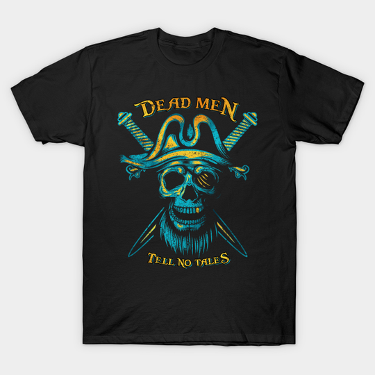 Discover Dead Men Tell No Tales - Pirates - T-Shirt