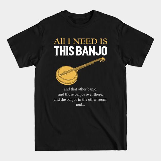 Discover All I Need Is This Banjo - Banjo Player - T-Shirt