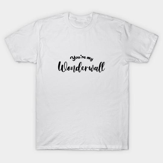 Discover You're My Wonderwall - Oasis - T-Shirt