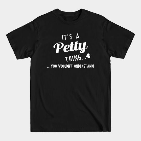 Discover Its A Petty Thing You Couldnt Understand - Petty - T-Shirt