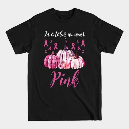 Discover In October We Wear Pink Pumpkin T-Shirt - In October We Wear Pink Pumpkin - T-Shirt