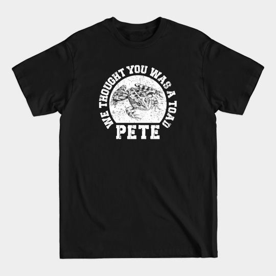 Discover Pete - We thought you was a Toad - O Brother Where Art Thou - O Brother Where Art Thou - T-Shirt