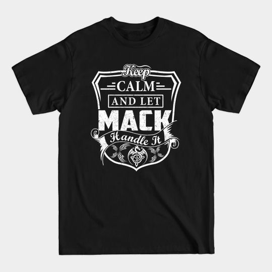 Discover Keep Calm and Let MACK Handle It - Mack - T-Shirt
