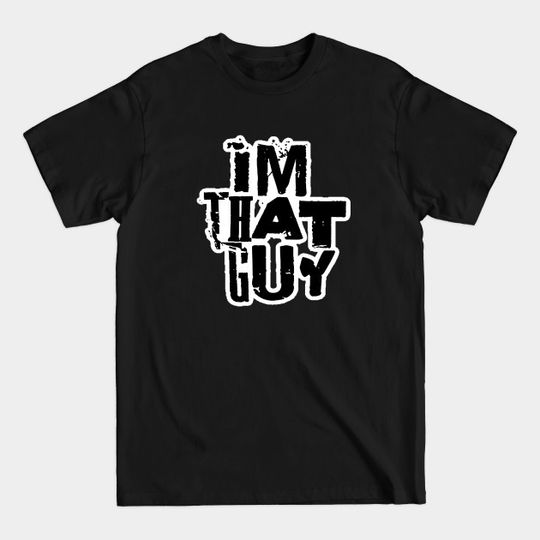 Discover im that guy. - Sayings - T-Shirt