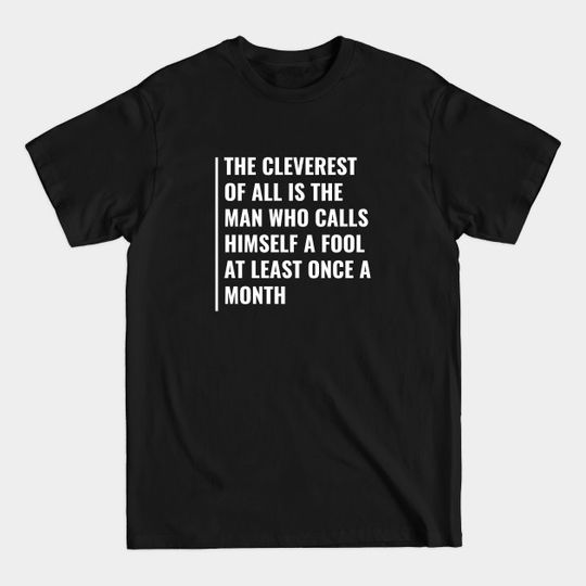 Discover The Cleverest Of All is Man Who Call Himself a Fool - Clever - T-Shirt
