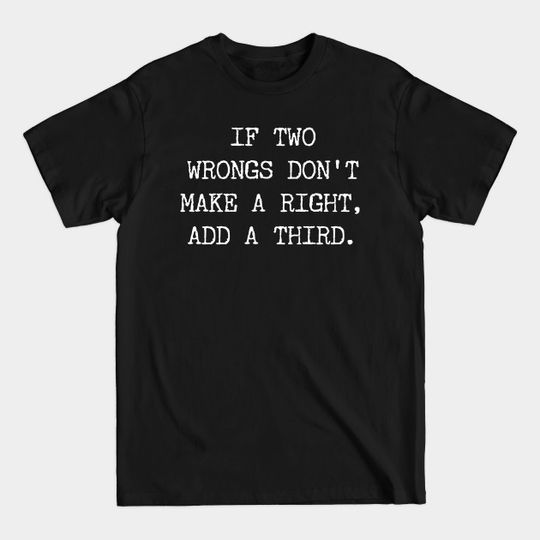 Discover Two Wrongs - Funny Quote - T-Shirt