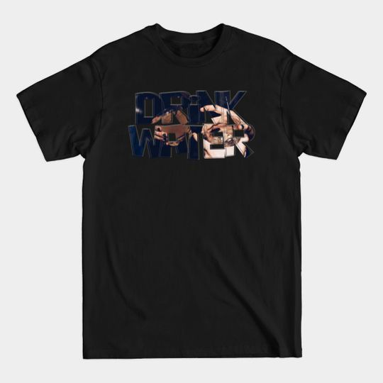 Discover Drink Water - Drink Water - T-Shirt