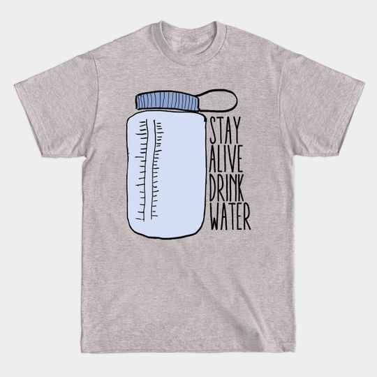 Discover Stay Alive Drink Water - Drink Water - T-Shirt