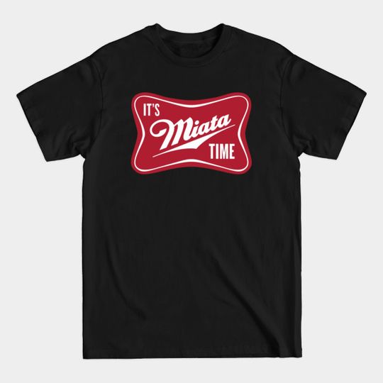 Discover It's Miata Time - Its Miata Time - T-Shirt