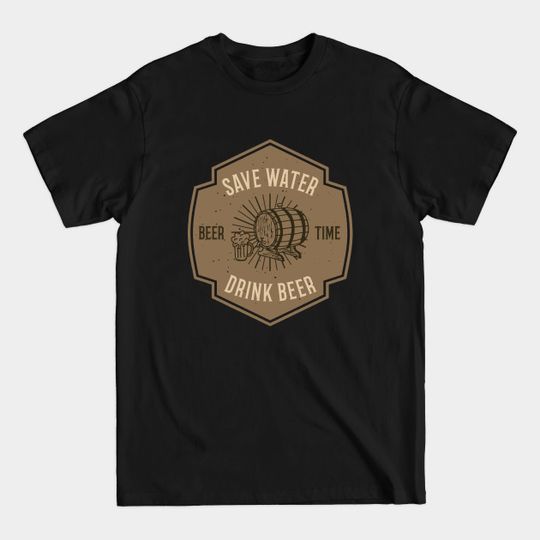Discover Save Water Drink Beer - Save Water Drink Beer - T-Shirt