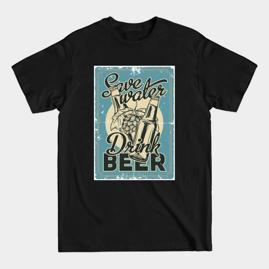 Discover Save Water - Drink Beer - Save Water Drink Beer - T-Shirt