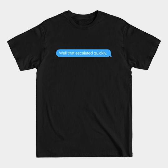 Discover Well That Escalated Quickly - Anchorman - T-Shirt
