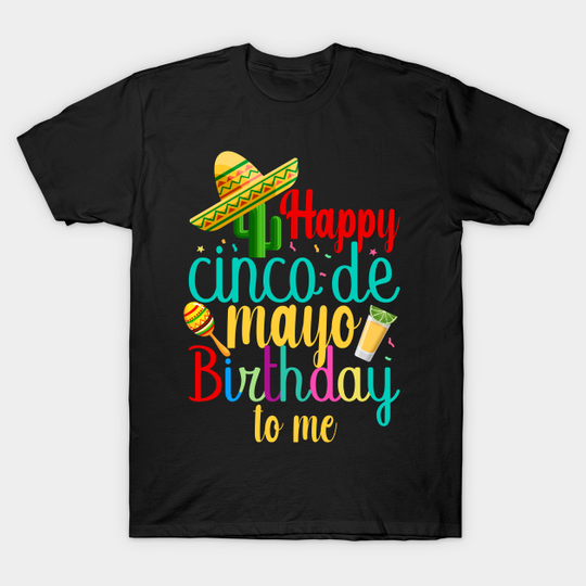 Discover Happy cinco de mayo birthday to me, Cinco De Mayo T-Shirt