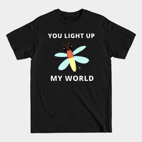Discover You Light Up My World - Firefly - T-Shirt