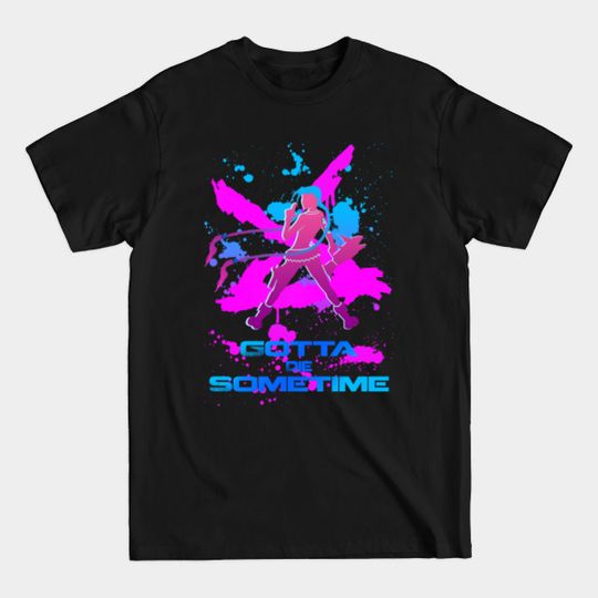 Discover Gotta Die Sometime - Jinx League Of Legends - T-Shirt