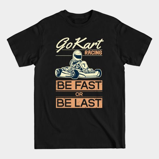 Discover Gokart Racer Be Fast Last Kart Racer Gift - Go Kart - T-Shirt