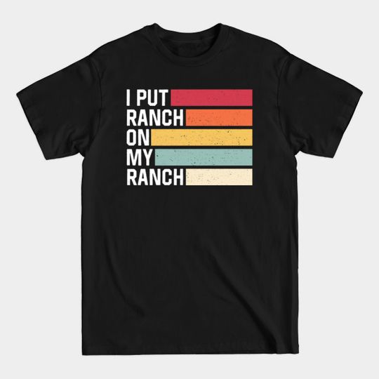Discover I Put Ranch on My Ranch Vintage T-Shirt
