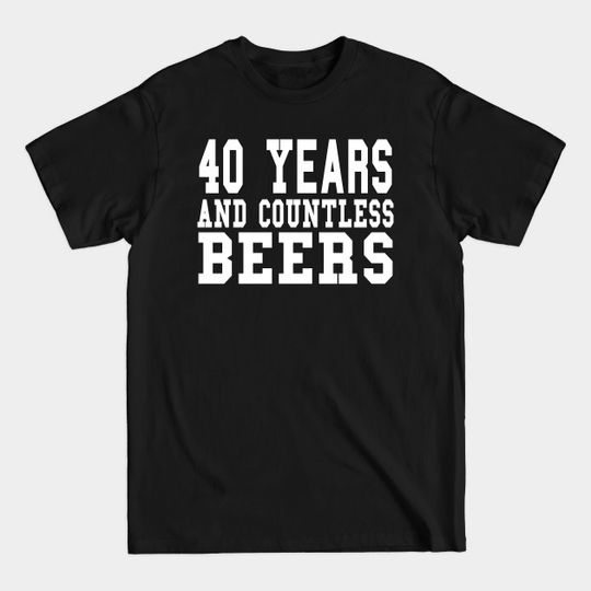 Discover 40 Years And Countless Beers - Birthday Beer Lovers graphic - Gifts - T-Shirt