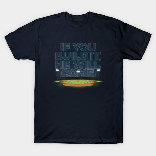 Discover If You Build It... - Baseball - T-Shirt