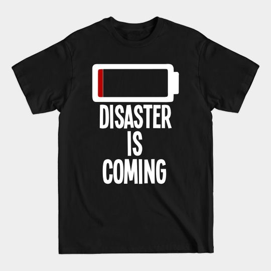 Discover Disaster is coming - Disaster - T-Shirt