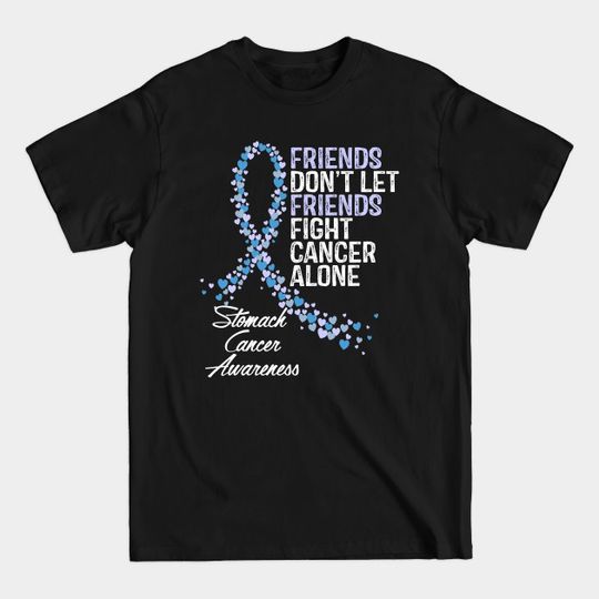 Discover Friends Dont Let Friends Fight Cancer Alone - Cancer - T-Shirt