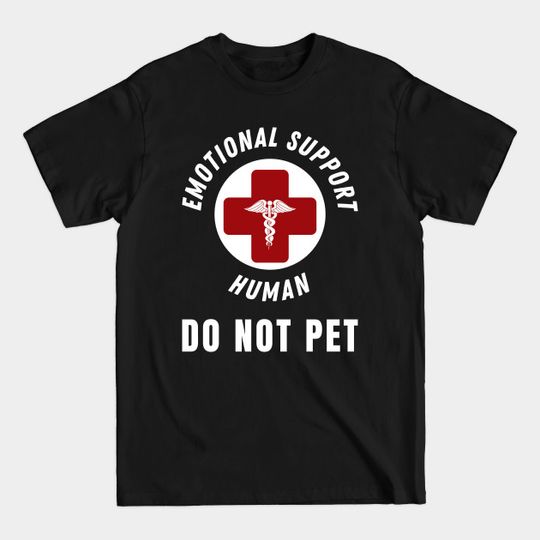 Discover Emotional Support Human DO NOT PET - Service Dog Love Humor - Emotional Support Human - T-Shirt
