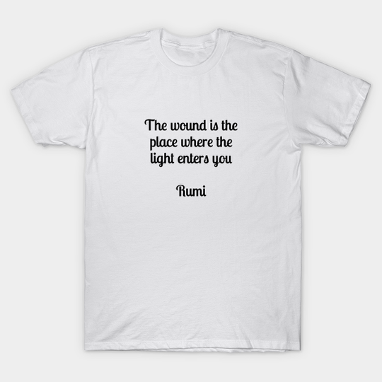 Discover The wound is the place where the Light enters you - Rumi - Rumi - T-Shirt