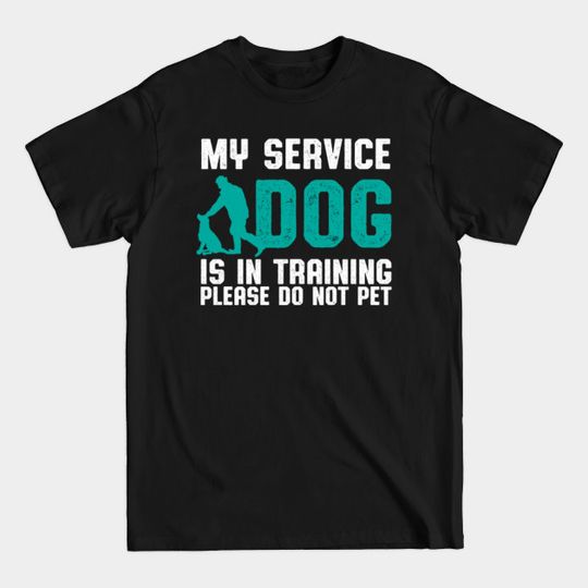 Discover My service dog is in training Please do not pet - Service Dog - T-Shirt