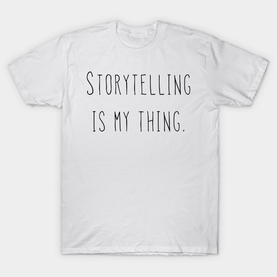 Discover Storytelling Is My Thing - Black - Storytelling - T-Shirt