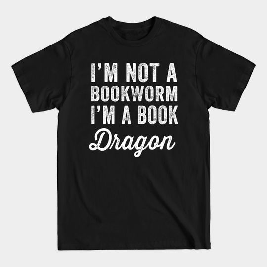 Discover I'm not a bookworm I'm a book dragon - Reader - T-Shirt